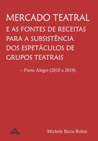 Mercado teatral e as fontes de receitas para a subsistência dos espetáculos de grupos teatrais – Porto Alegre (2010 a 2019)